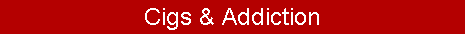 Cigs & Addiction